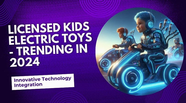 Licensed Kids Electric Toys: What’s New and Trending in 2024