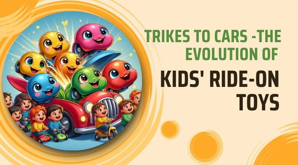 From Trikes to Cars: The Evolution of Kids' Ride-On Toys